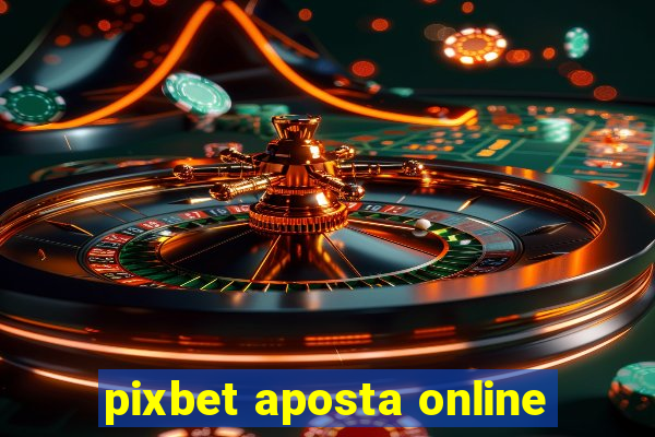 pixbet aposta online